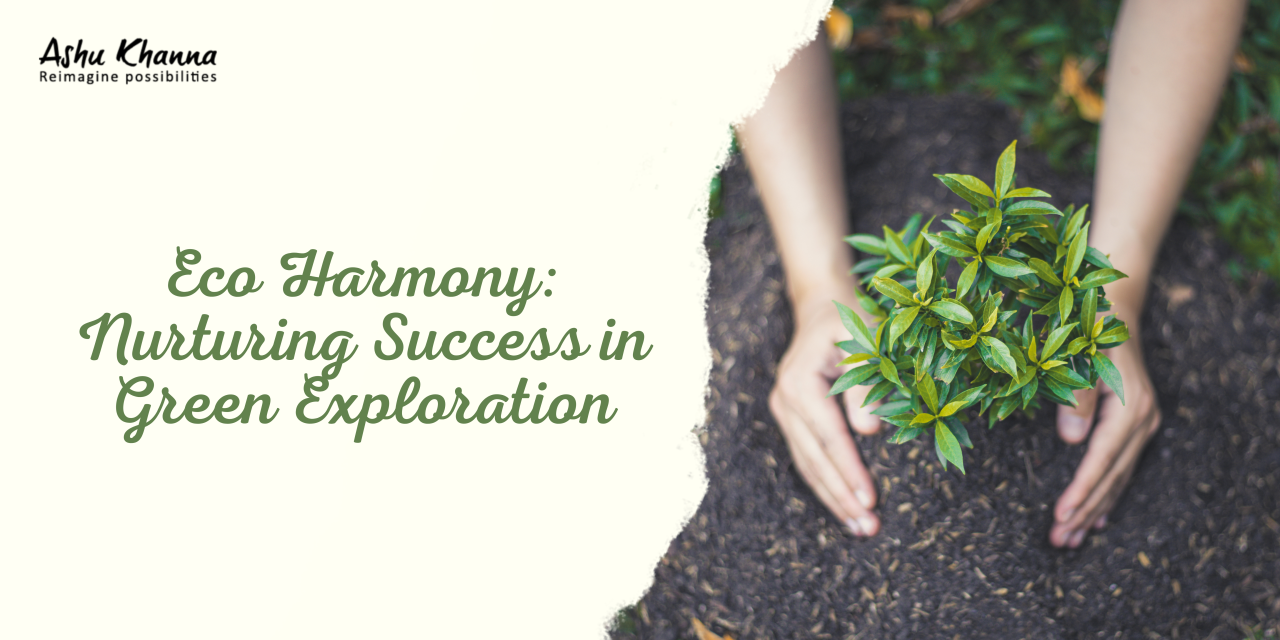 Eco Harmony- Nurturing Success in Green Exploration